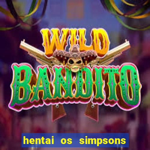 hentai os simpsons futebol e cerveja